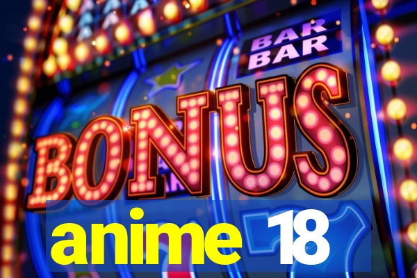 anime 18